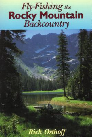 Carte Fly-Fishing the Rocky Mountain Backcountry Rich Osthoff