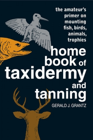 Книга Home Book of Taxidermy and Tanning Gerald J. Grantz