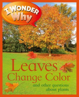 Книга I Wonder Why Leaves Change Color Andrew Charman