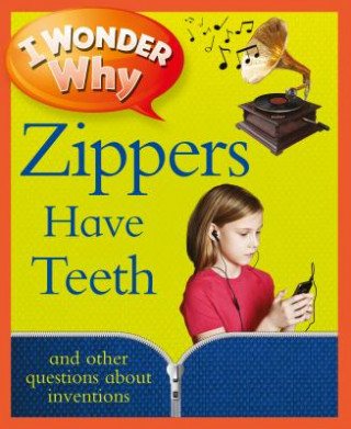Carte I Wonder Why Zippers Have Teeth: And Other Questions About Inventions Barbara Taylor