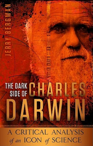 Könyv Dark Side of Charles Darwin Jerry Bergman