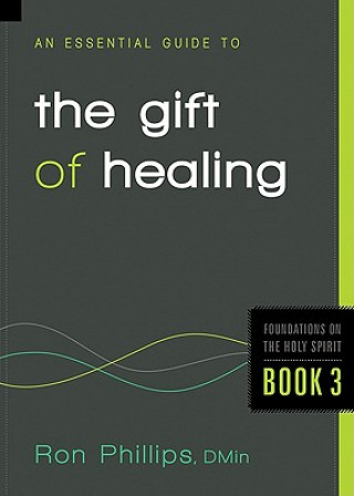 Carte Essential Guide To The Gift Of Healing RON PHILLIPS
