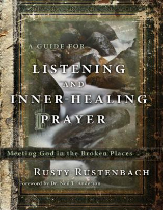 Könyv Guide for Listening and Inner-Healing Prayer Rusty Rustenbach