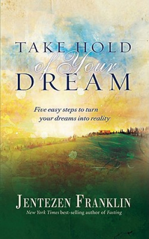 Könyv Take Hold Of Your Dream Jentezen Franklin