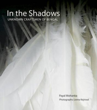 Buch In The Shadows: Unknown Craftsmen Of Bengal Payal Mohanka