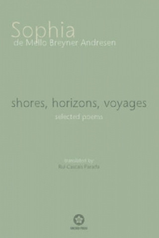 Carte Shores, Horizons, Voyages...: Selected Poems Sophia De Mello Breyner Andresen