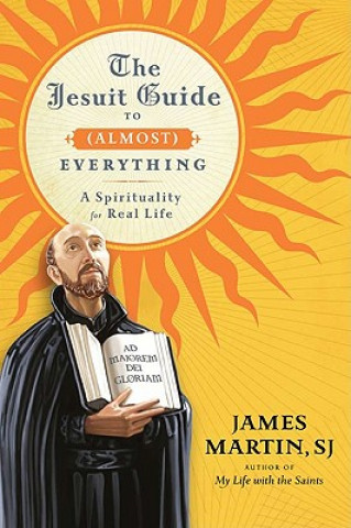 Carte Jesuit Guide to Almost Everything James Martin S.J.