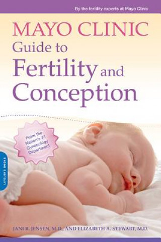 Könyv Mayo Clinic Guide to Fertility and Conception By the Fertility Experts at Mayo Clinic