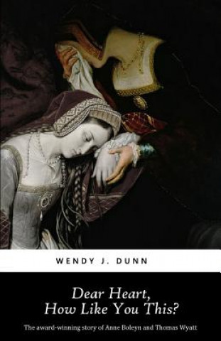 Kniha Dear Heart, How Like You This? Wendy J. Dunn
