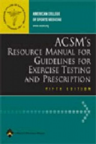 Könyv ACSM's Resource Manual for Guidelines for Exercise Testing and Prescription Leonard A Kaminsky