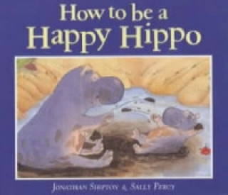 Carte How to be a Happy Hippo Jonathan Shipton