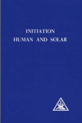 Könyv Initiation, Human and Solar Alice A. Bailey