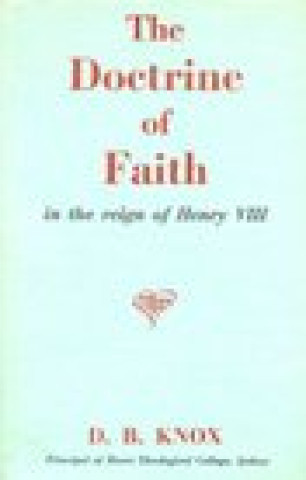 Kniha Doctrine of Faith in the Reign of Henry VIII David Broughton Knox