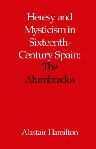 Carte Heresy and Mysticism in Sixteenth-Century Spain Alastair Hamilton
