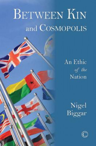 Könyv Between Kin and Cosmopolis Nigel Biggar
