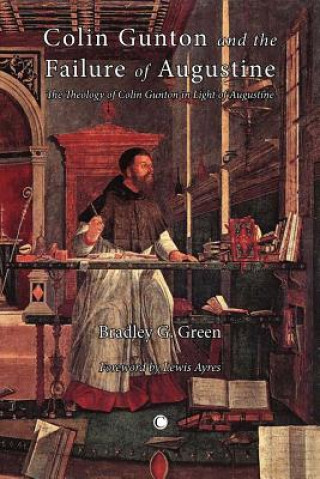 Книга Colin Gunton and the Failure of Augustine Bradley G. Green