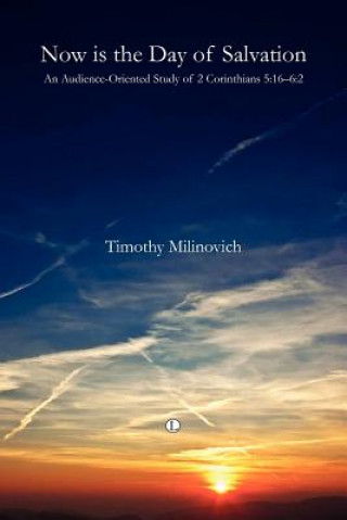 Book Now is the Day of Salvation Timothy Milinovich
