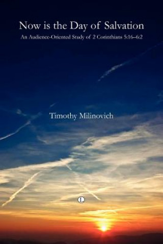 Kniha Now is the Day of Salvation Timothy Milinovich