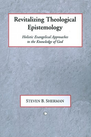 Könyv Revitalizing Theological Epistemology Steven B. Sharman