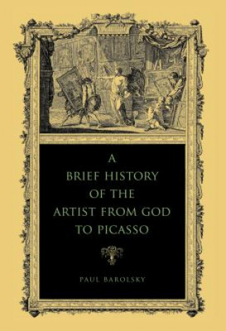 Книга Brief History of the Artist from God to Picasso PAUL BAROLSKY