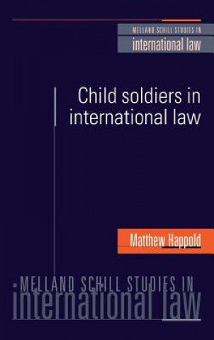 Carte Child Soldiers in International Law Matthew Happold