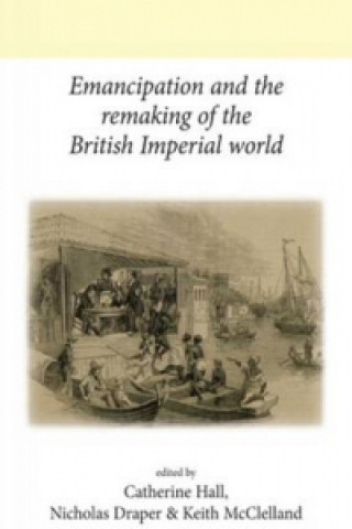 Kniha Emancipation and the Remaking of the British Imperial World 