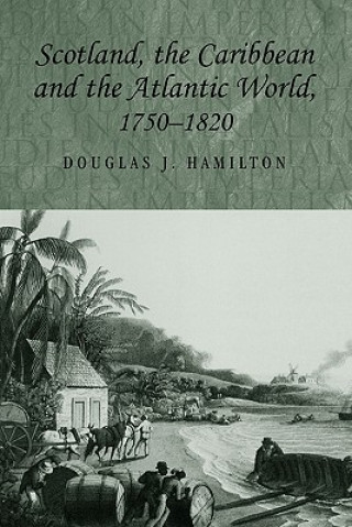 Kniha Scotland, the Caribbean and the Atlantic World, 1750-1820 Douglas Hamilton