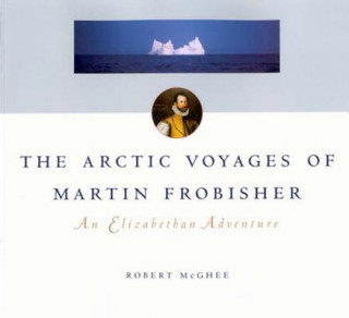 Carte Arctic Voyages of Martin Frobisher Robert McGhee