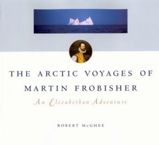 Libro Arctic Voyages of Martin Frobisher Robert McGhee