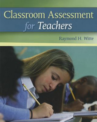 Könyv Classroom Assessment for Teachers Raymond H. Witte