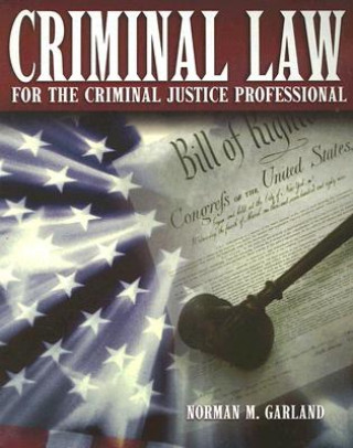 Carte Criminal Law for the Criminal Justice Professional Norman M Garland