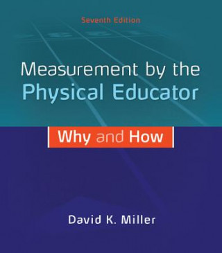 Könyv Measurement by the Physical Educator: Why and How David K. Miller