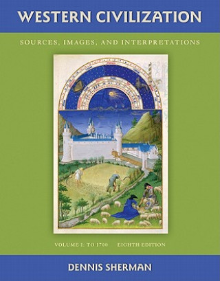 Carte Western Civilization: Sources Images and Interpretations Volume 1 To 1700 Dennis Sherman