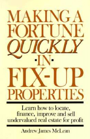 Kniha Making A Fortune Quickly In Fix-Up Properties Andrew James Mclean