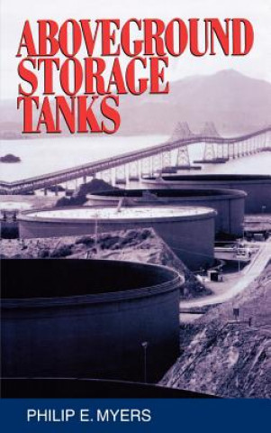 Knjiga Aboveground Storage Tanks Philip E. Myers