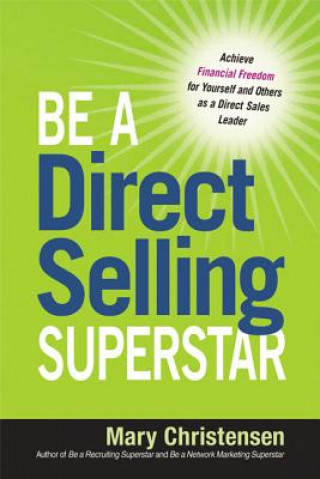 Kniha Be a Direct Selling Superstar: Achieve Financial Freedom for Yourself and Others as a Direct Sales Leader Mary Christensen