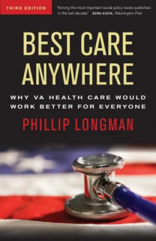 Könyv Best Care Anywhere: Why VA Health Care Would Work Better For Everyone Phillip Longman