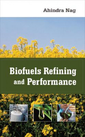 Knjiga Biofuels Refining and Performance Ahindra Nag