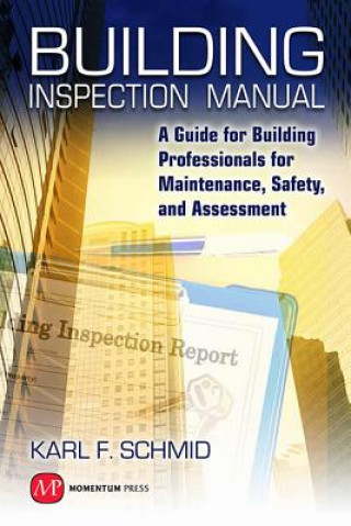Kniha Building Inspection Manual: A Guide for Building Professionals for Maintenance, Safety, and Assessment Karl F Schimd