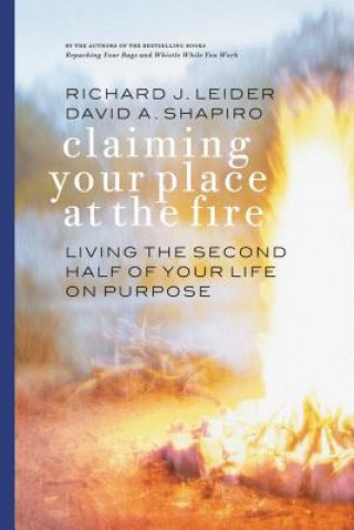 Knjiga Claiming Your Place at the Fire - Living the Second Half of Your Life on Purpose Leider