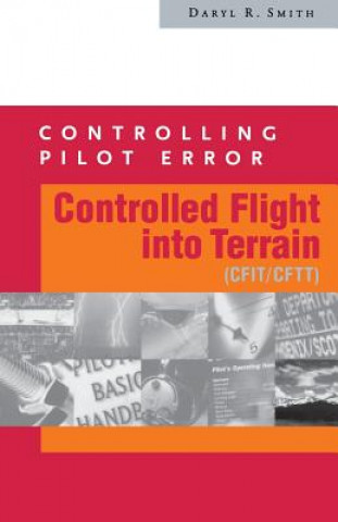 Könyv Controlling Pilot Error: Controlled Flight into Terrain (CFIT/CFTT) Daryl Smith