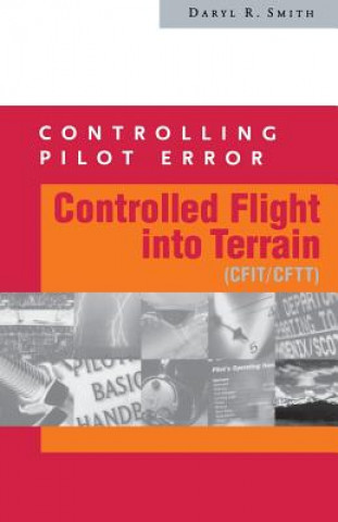 Knjiga Controlling Pilot Error: Controlled Flight into Terrain (CFIT/CFTT) Daryl Smith