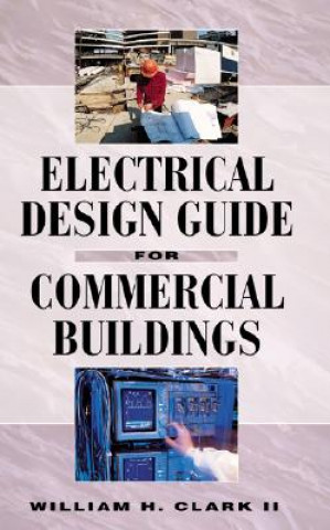 Knjiga Electrical Design Guide for Commercial Buildings William H. Clark