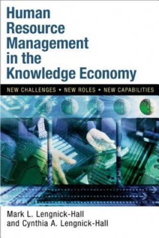 Könyv Human Resource Management in the Knowledge Economy - New Challenges, New Roles, New Capabilities Cynthia A. Lengnick-Hall