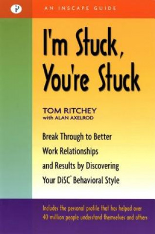 Książka I'm Stuck, You're Stuck: Break Through to Better Work Relationships and Results by Discovering Your DiSC Behavioral Style Tom Ritchey