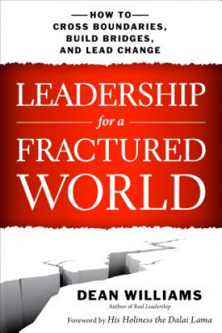 Książka Leadership for a Fractured World: How to Cross Boundaries, Build Bridges, and Lead Change Dean Williams