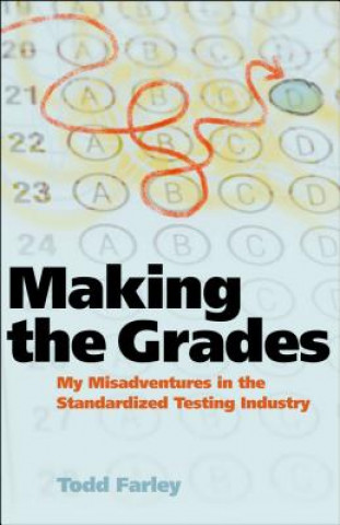 Kniha Making the Grades: My Misadventures in the Standardized Testing Industry Todd Farley