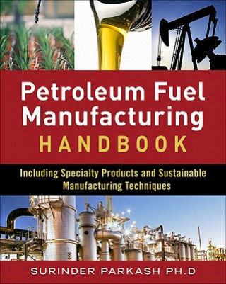 Kniha Petroleum Fuels Manufacturing Handbook: including Specialty Products and Sustainable Manufacturing Techniques Surinder Parkash