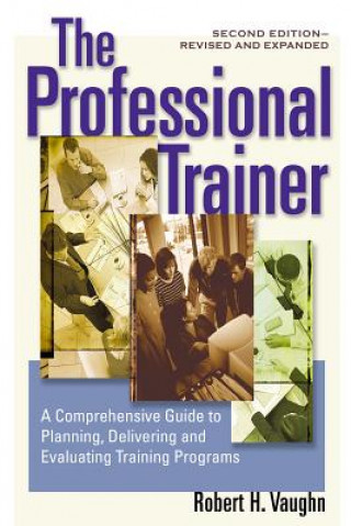 Книга Professional Trainer; a Comprehensive guide to Planning, and Evaluating Training Programs Robert H. Vaughn