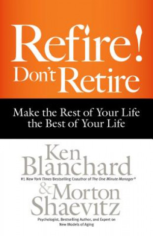 Książka Refire! Don't Retire: Make the Rest of Your Life the Best of Your Life Morton Shaevitz